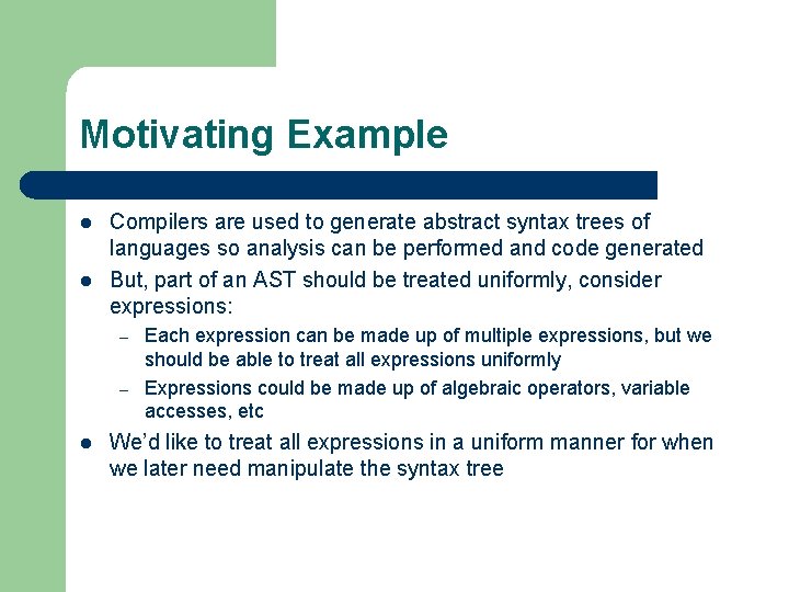 Motivating Example l l Compilers are used to generate abstract syntax trees of languages