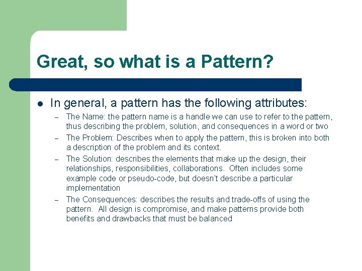 Great, so what is a Pattern? l In general, a pattern has the following