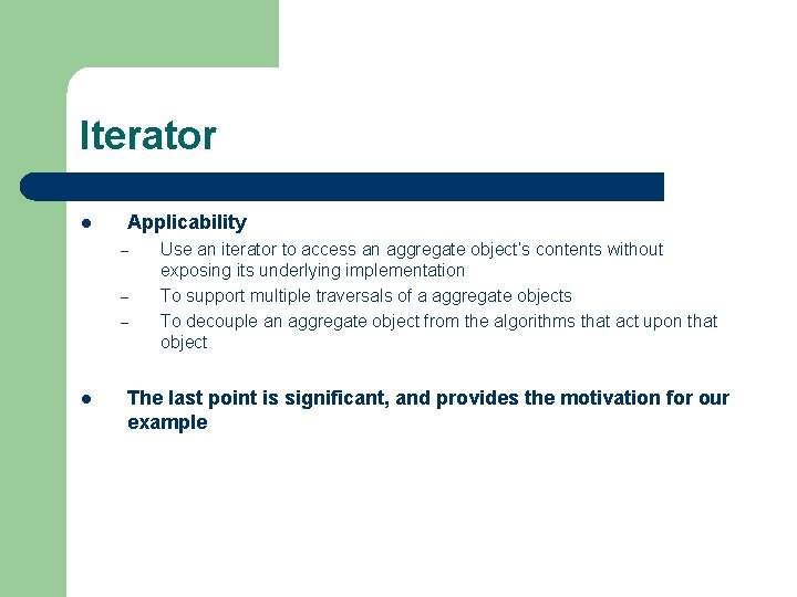 Iterator l Applicability – – – l Use an iterator to access an aggregate