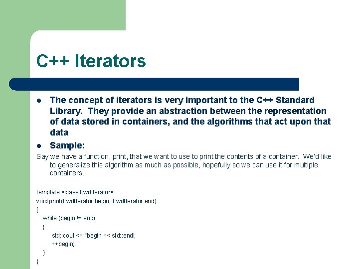 C++ Iterators l l The concept of iterators is very important to the C++