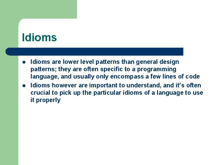 Idioms l l Idioms are lower level patterns than general design patterns; they are