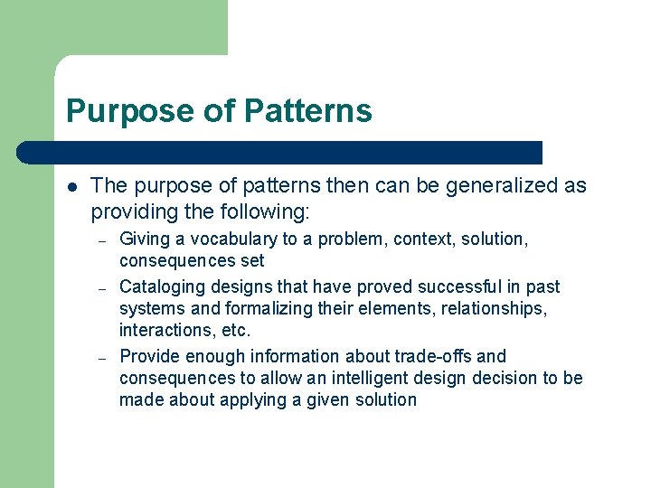 Purpose of Patterns l The purpose of patterns then can be generalized as providing