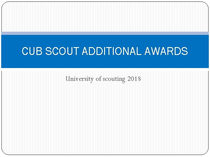 CUB SCOUT ADDITIONAL AWARDS University of scouting 2018 