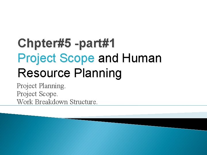 Chpter#5 -part#1 Project Scope and Human Resource Planning Project Planning. Project Scope. Work Breakdown