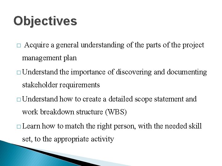 Objectives � Acquire a general understanding of the parts of the project management plan
