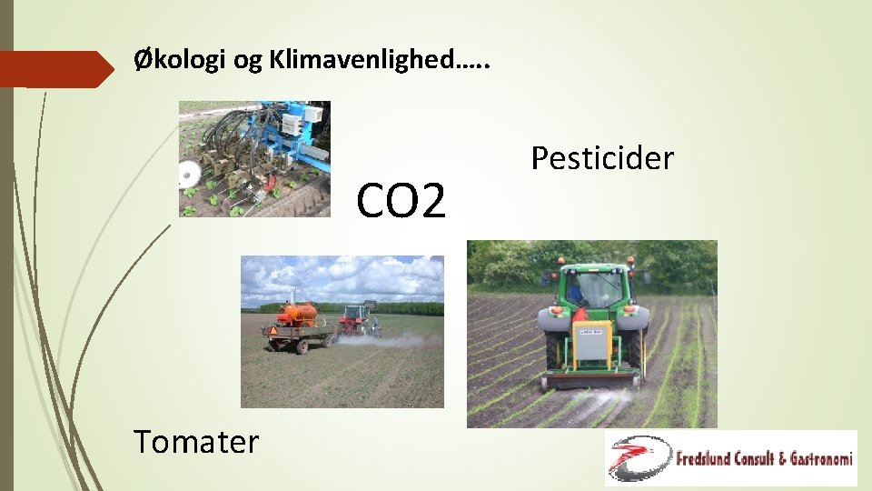 Økologi og Klimavenlighed…. . CO 2 Tomater Pesticider 