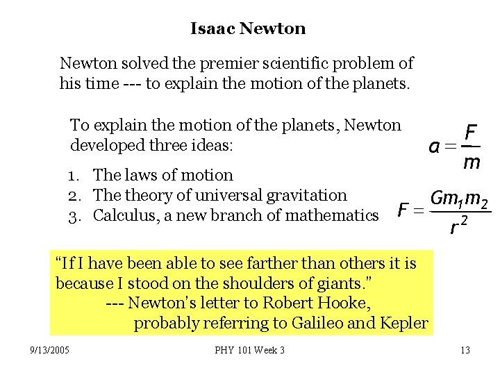 Isaac Newton solved the premier scientific problem of his time --- to explain the