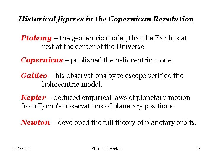 Historical figures in the Copernican Revolution Ptolemy – the geocentric model, that the Earth