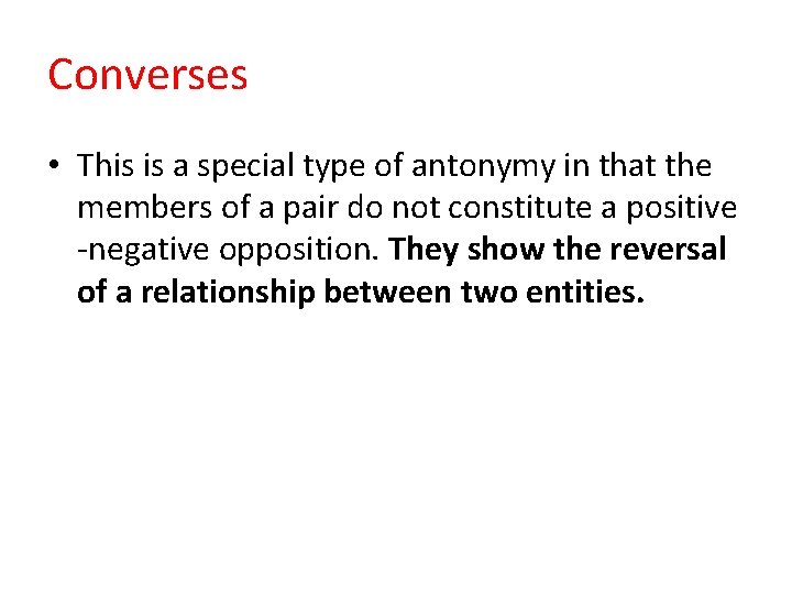 Converses • This is a special type of antonymy in that the members of