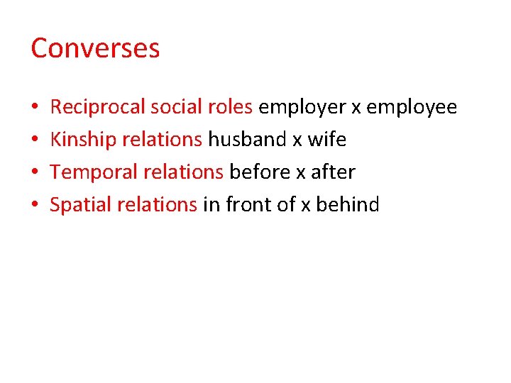 Converses • • Reciprocal social roles employer x employee Kinship relations husband x wife