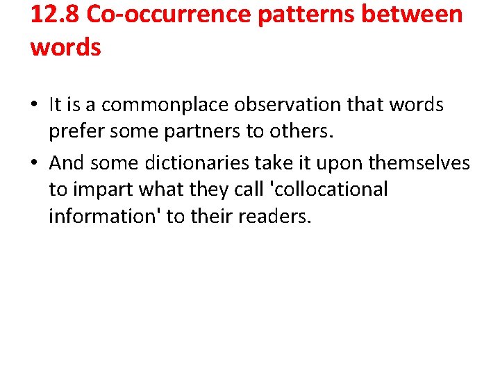 12. 8 Co-occurrence patterns between words • It is a commonplace observation that words