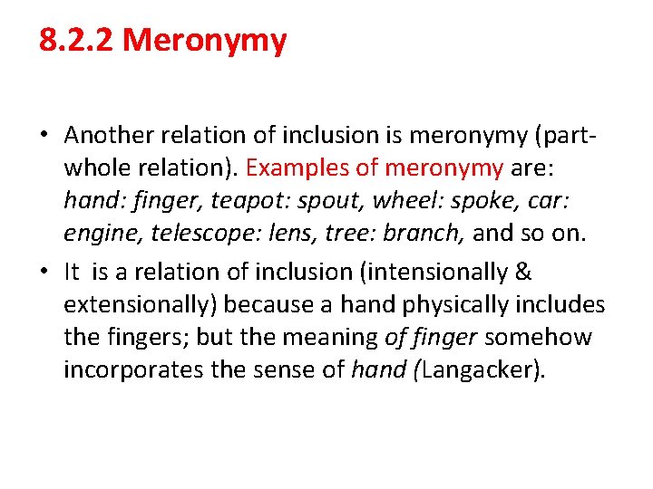 8. 2. 2 Meronymy • Another relation of inclusion is meronymy (partwhole relation). Examples