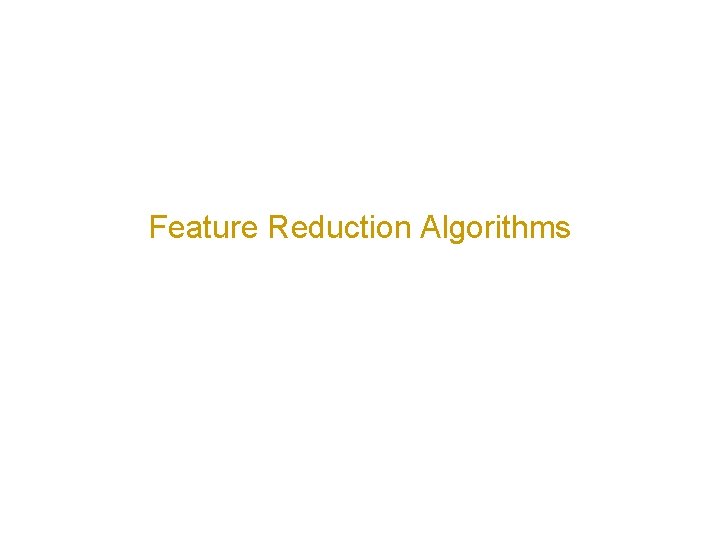 Feature Reduction Algorithms 