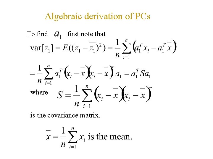 Algebraic derivation of PCs To find first note that where is the covariance matrix.