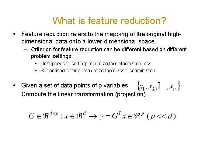 What is feature reduction? • Feature reduction refers to the mapping of the original