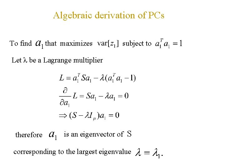 Algebraic derivation of PCs To find that maximizes subject to Let λ be a