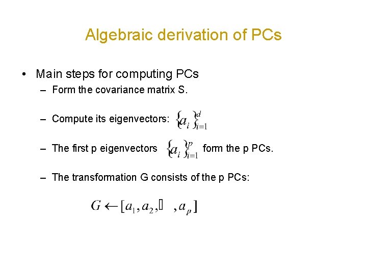 Algebraic derivation of PCs • Main steps for computing PCs – Form the covariance