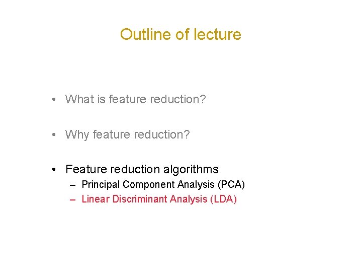 Outline of lecture • What is feature reduction? • Why feature reduction? • Feature