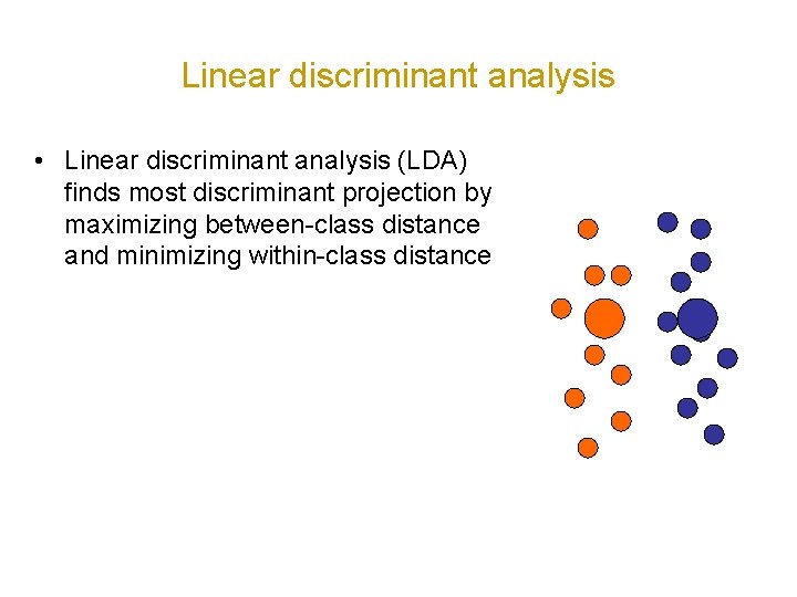 Linear discriminant analysis • Linear discriminant analysis (LDA) finds most discriminant projection by maximizing