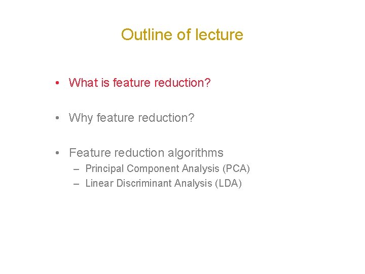 Outline of lecture • What is feature reduction? • Why feature reduction? • Feature