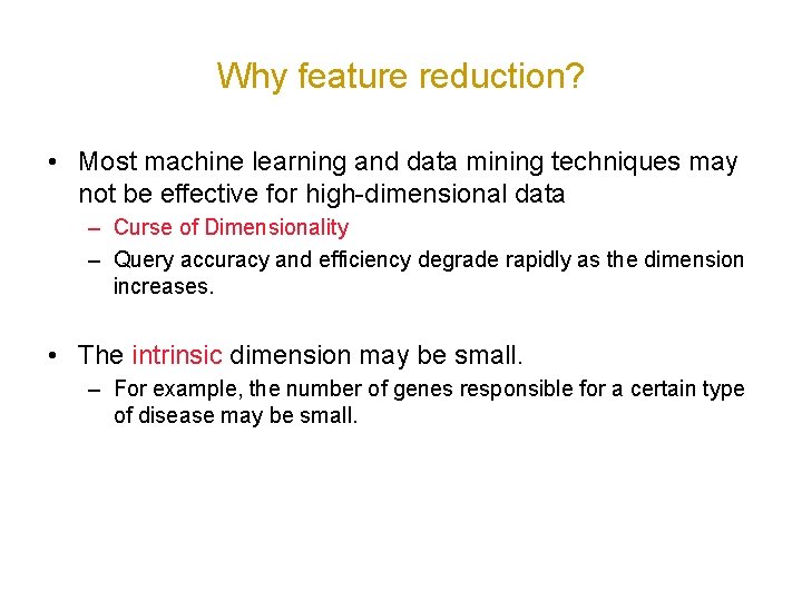 Why feature reduction? • Most machine learning and data mining techniques may not be