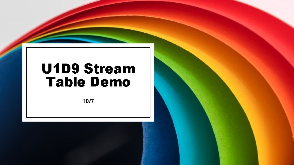 U 1 D 9 Stream Table Demo 10/7 