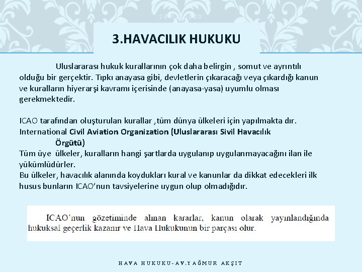 28. 10. 2020 3. HAVACILIK HUKUKU Uluslararası hukuk kurallarının çok daha belirgin , somut