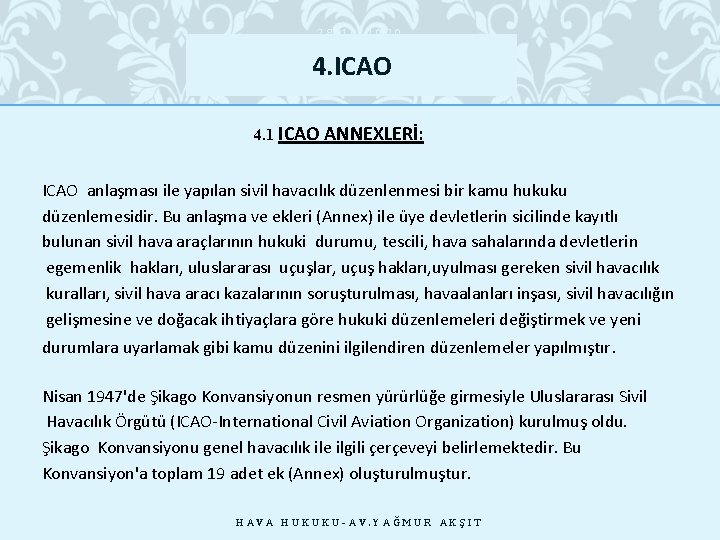 28. 10. 2020 4. ICAO 4. 1 ICAO ANNEXLERİ: ICAO anlaşması ile yapılan sivil