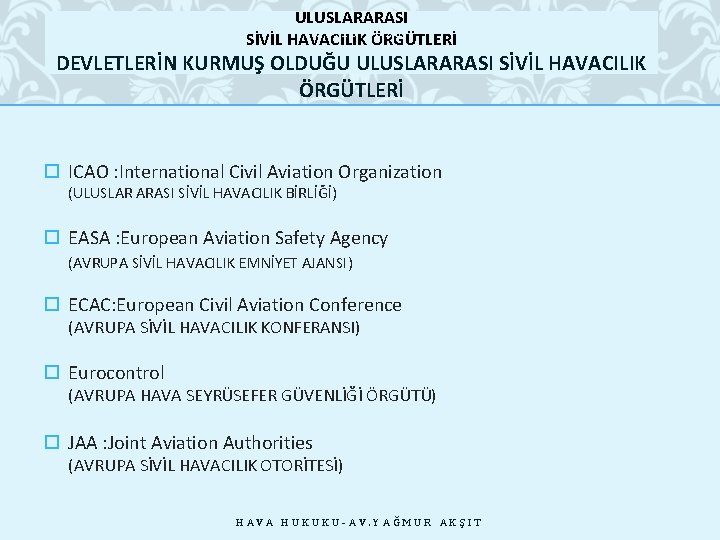 ULUSLARARASI 28. 10. 2020 SİVİL HAVACILIK ÖRGÜTLERİ DEVLETLERİN KURMUŞ OLDUĞU ULUSLARARASI SİVİL HAVACILIK ÖRGÜTLERİ