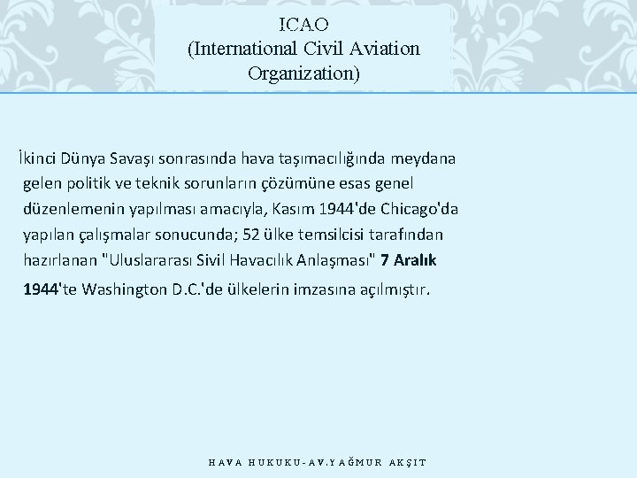 ICAO 28. 10. 2020 (International Civil Aviation Organization) İkinci Dünya Savaşı sonrasında hava taşımacılığında