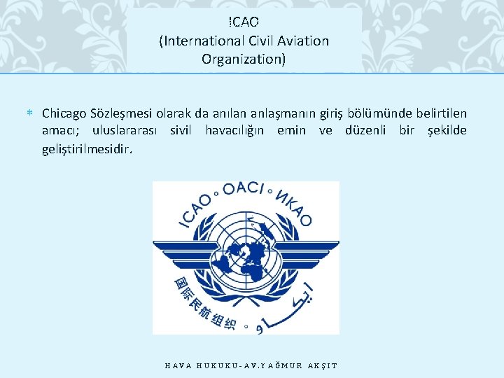 ICAO (International Civil Aviation Organization) 28. 10. 2020 Chicago Sözleşmesi olarak da anılan anlaşmanın