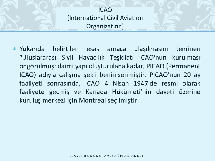 ICAO (International Civil Aviation Organization) 28. 10. 2020 Yukarıda belirtilen esas amaca ulaşılmasını teminen