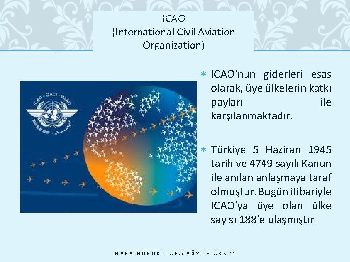 ICAO (International Civil Aviation Organization) 28. 10. 2020 ICAO'nun giderleri esas olarak, üye ülkelerin