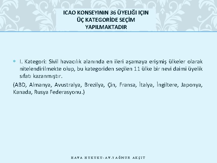 28. 10. 2020 ICAO KONSEYININ 36 ÜYELIĞI IÇIN ÜÇ KATEGORİDE SEÇİM YAPILMAKTADIR I. Kategori: