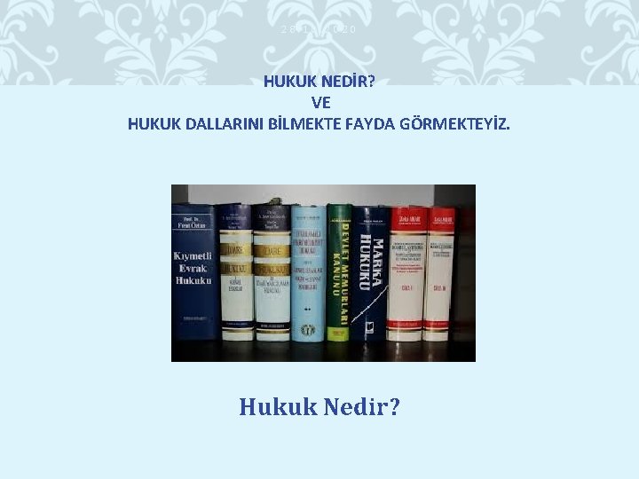 28. 10. 2020 HUKUK NEDİR? VE HUKUK DALLARINI BİLMEKTE FAYDA GÖRMEKTEYİZ. Başta Hukuk Nedir?