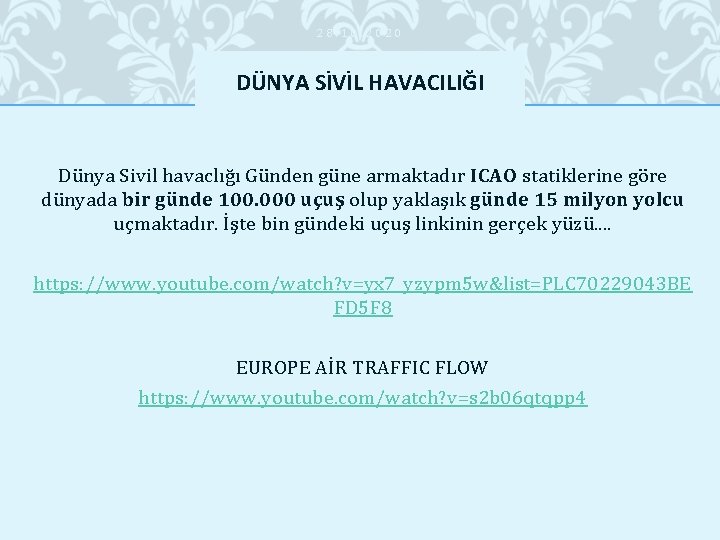 28. 10. 2020 DÜNYA SİVİL HAVACILIĞI Dünya Sivil havaclığı Günden güne armaktadır ICAO statiklerine