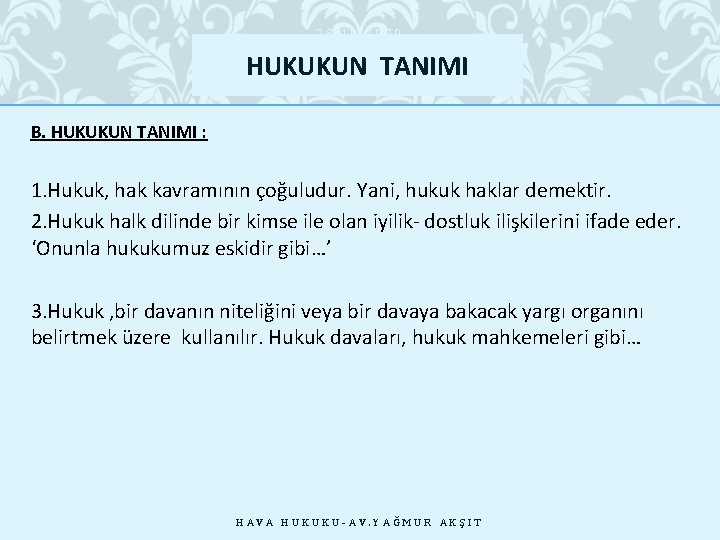 28. 10. 2020 HUKUKUN TANIMI B. HUKUKUN TANIMI : 1. Hukuk, hak kavramının çoğuludur.