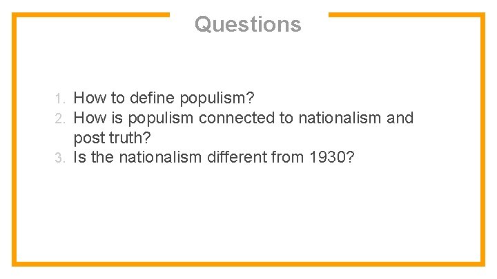 Questions How to define populism? How is populism connected to nationalism and post truth?