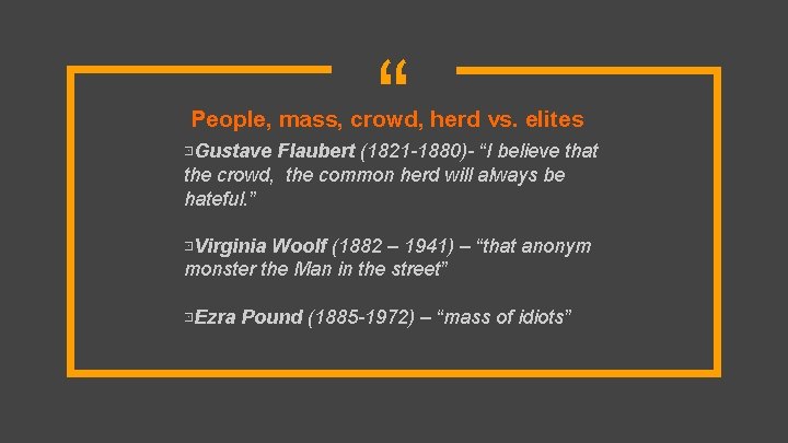 “ People, mass, crowd, herd vs. elites ⊡Gustave Flaubert (1821 -1880)- “I believe that
