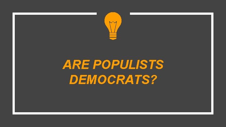 ARE POPULISTS DEMOCRATS? 