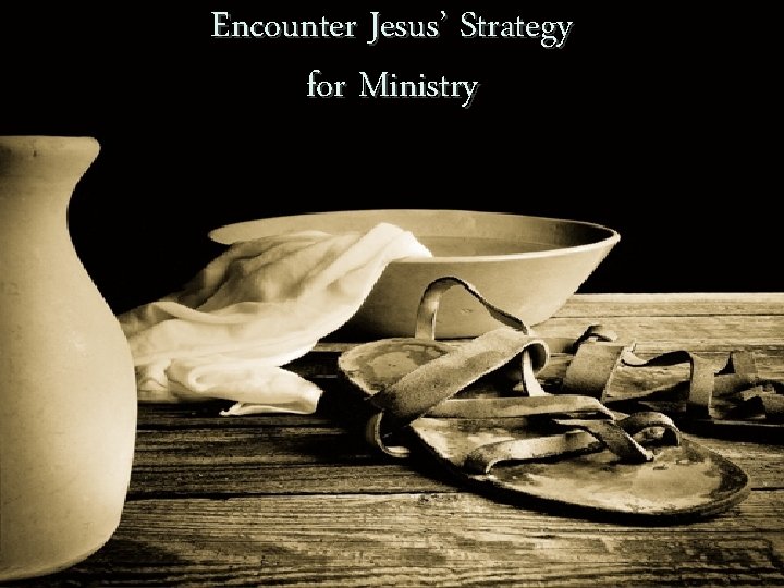 Encounter Jesus’ Strategy for Ministry 