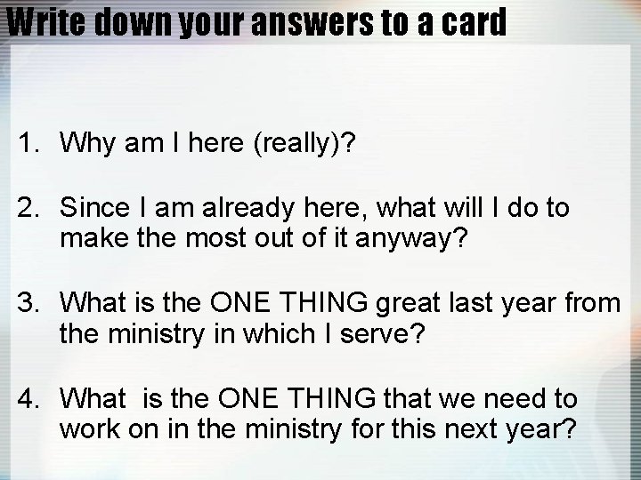 Write down your answers to a card 1. Why am I here (really)? 2.