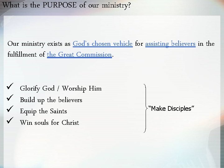 What is the PURPOSE of our ministry? Our ministry exists as God’s chosen vehicle