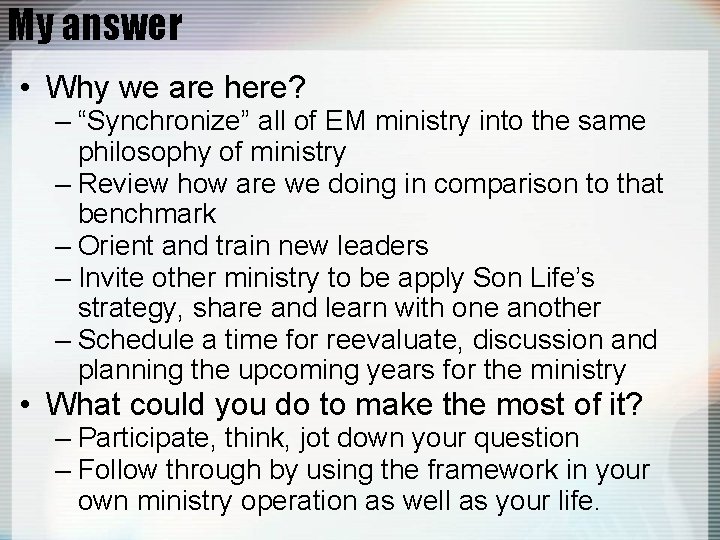 My answer • Why we are here? – “Synchronize” all of EM ministry into