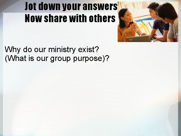 Jot down your answers in 60 secs. Now share with others Why do our
