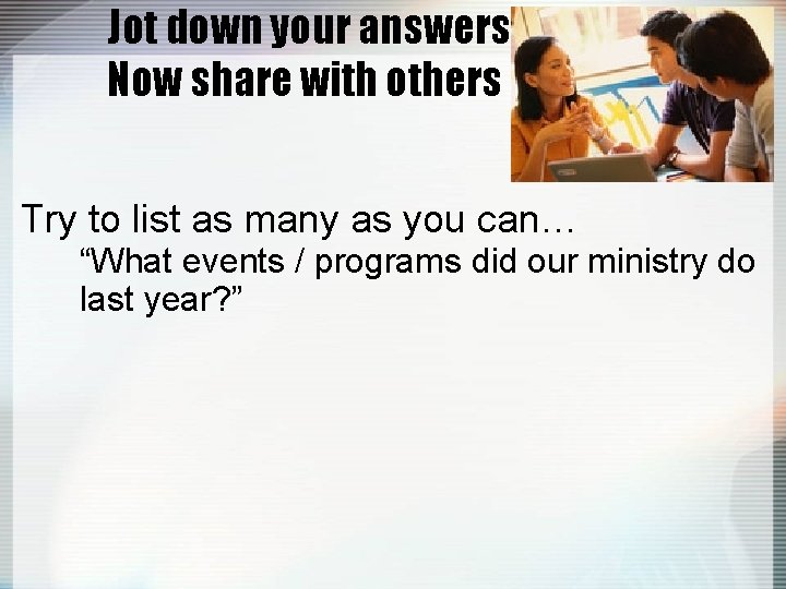 Jot down your answers in 60 secs. Now share with others Try to list