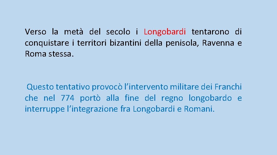 Verso la metà del secolo i Longobardi tentarono di conquistare i territori bizantini della Verso la metà del secolo i Longobardi tentarono di conquistare i territori bizantini della