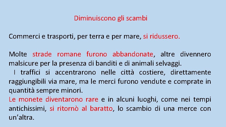 Diminuiscono gli scambi Commerci e trasporti, per terra e per mare, si ridussero. Molte Diminuiscono gli scambi Commerci e trasporti, per terra e per mare, si ridussero. Molte