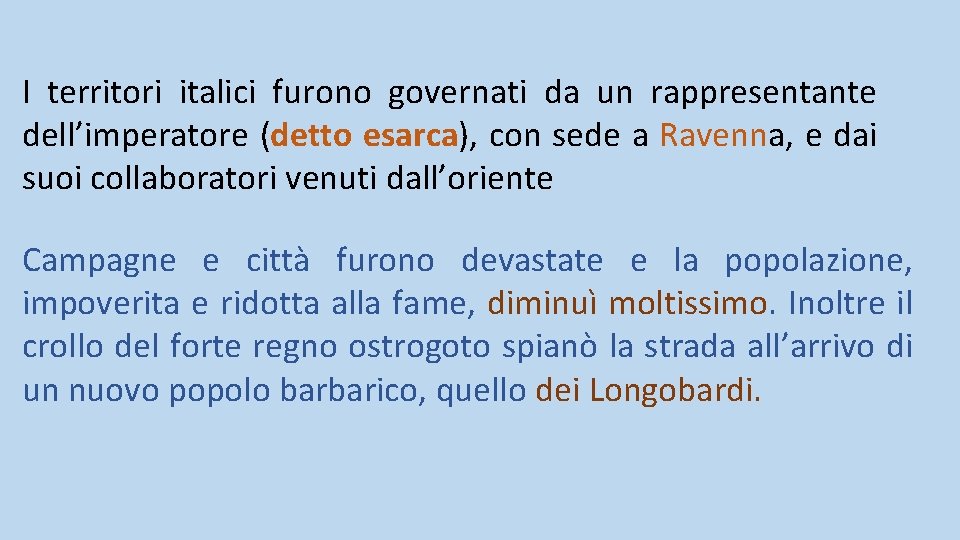 I territori italici furono governati da un rappresentante dell’imperatore (detto esarca), con sede a I territori italici furono governati da un rappresentante dell’imperatore (detto esarca), con sede a