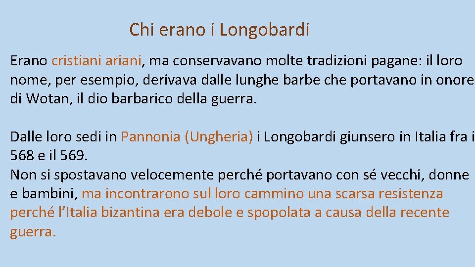 Chi erano i Longobardi Erano cristiani ariani, ma conservavano molte tradizioni pagane: il loro Chi erano i Longobardi Erano cristiani ariani, ma conservavano molte tradizioni pagane: il loro